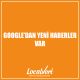 Google'dan Yeni Haberler Var