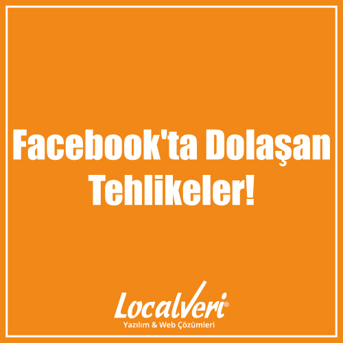 Facebook'ta Dolaşan Tehlikeler!