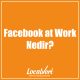 Facebook at Work Nedir?