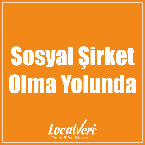 Sosyal Şirket Olma Yolunda