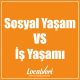 Sosyal Yaşam VS İş Yaşamı