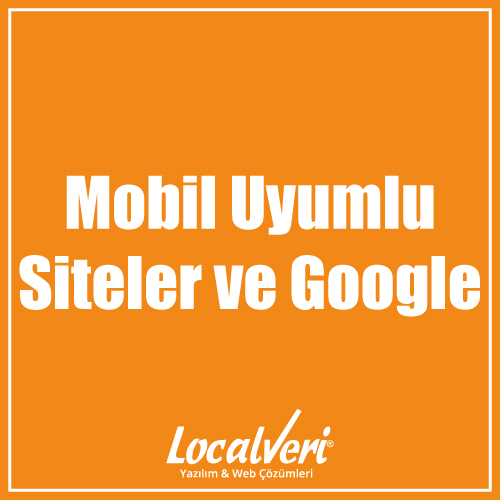 Mobil Uyumlu Siteler ve Google
