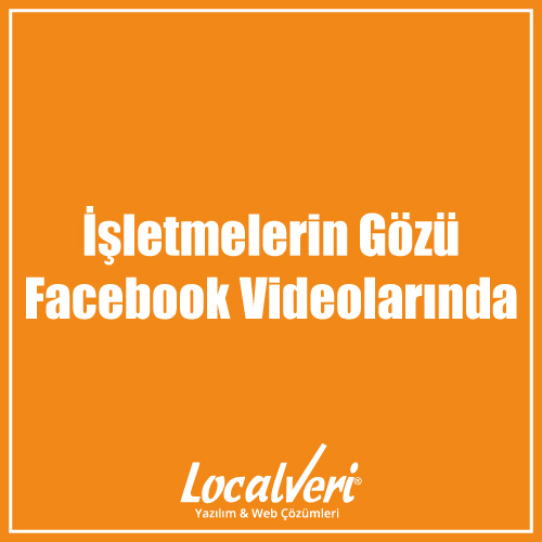 İşletmelerin Gözü Facebook Videolarında