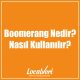 Boomerang Nedir? Nasıl Kullanılır?