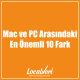 Mac ve PC Arasındaki En Önemli 10 Fark