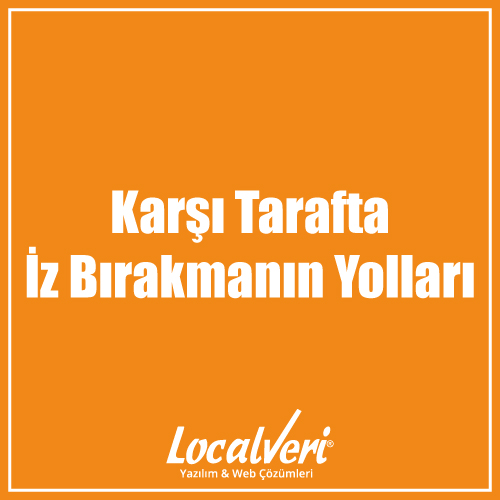 Karşı Tarafta İz Bırakmanın Yolları