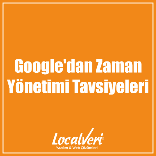 Google'dan Zaman Yönetimi Tavsiyeleri