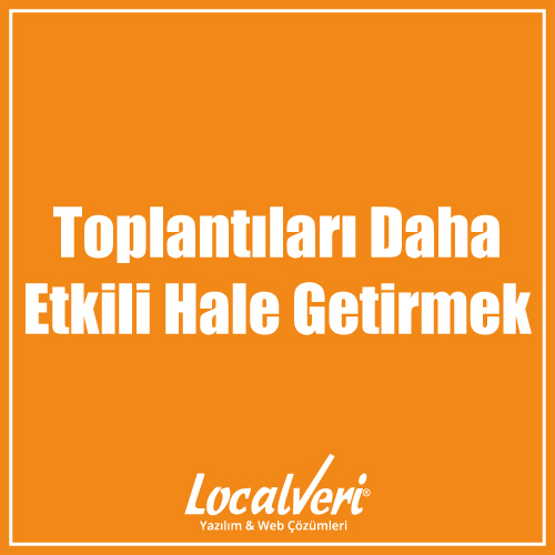 Toplantıları Daha Etkili Hale Getirmek