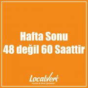 Hafta Sonu 48 değil 60 Saattir