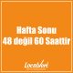 Hafta Sonu 48 değil 60 Saattir