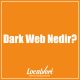 Dark Web Nedir?