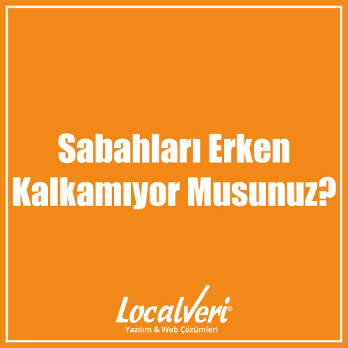 Sabahları Erken Kalkamıyor Musunuz?