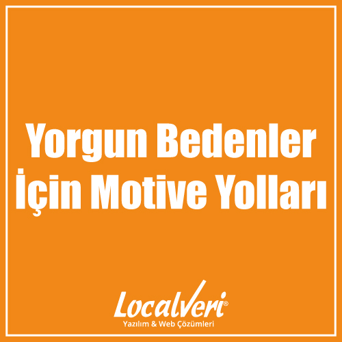 Yorgun Bedenler İçin Motive Yolları