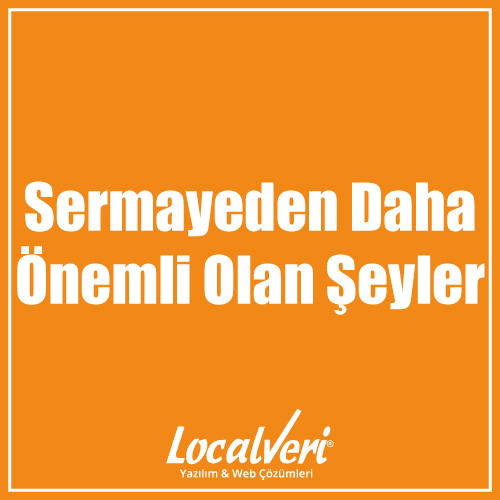 Sermayeden Daha Önemli Olan Şeyler