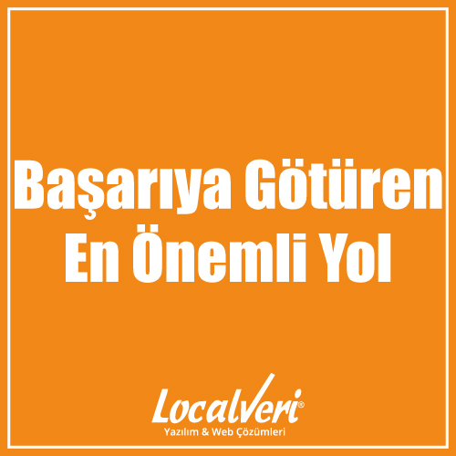 Başarıya Götüren En Önemli Yol