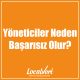 Yöneticiler Neden Başarısız Olur?