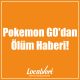 Pokemon GO'dan Ölüm Haberi!