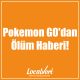 Pokemon GO'dan Ölüm Haberi!