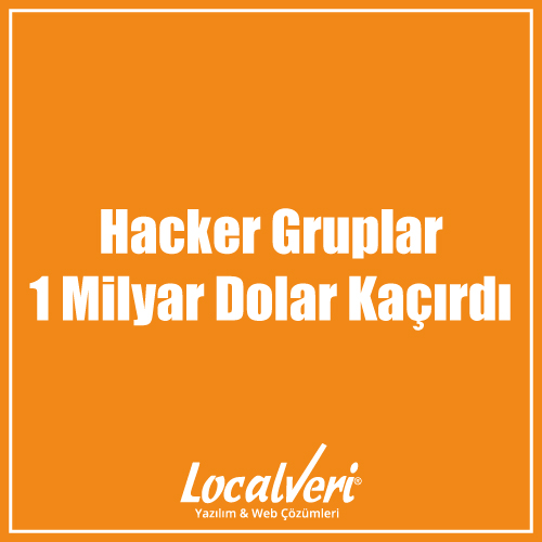 Hacker Gruplar 1 Milyar Dolar Kaçırdı