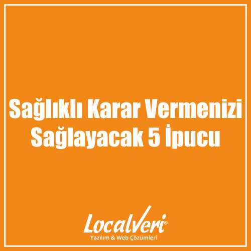 Sağlıklı Karar Vermenizi Sağlayacak 5 İpucu