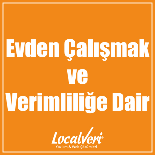 Evden Çalışmak ve Verimliliğe Dair