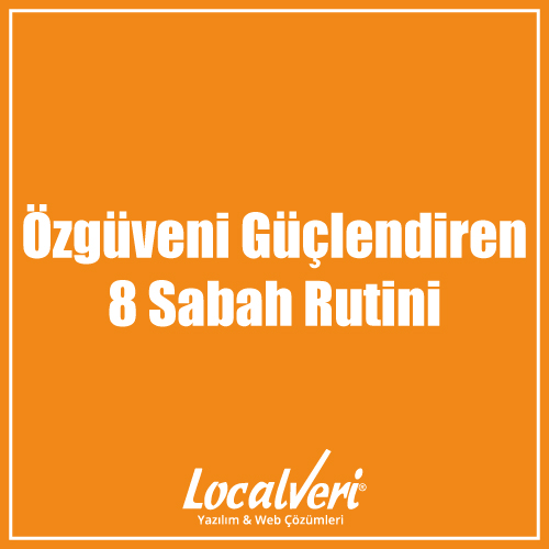 Özgüveni Güçlendiren 8 Sabah Rutini