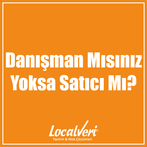 Danışman Mısınız Yoksa Satıcı Mı?