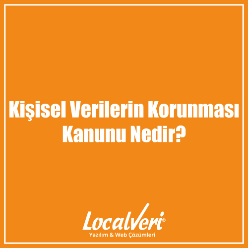 Kişisel Verilerin Korunması Kanunu Nedir?