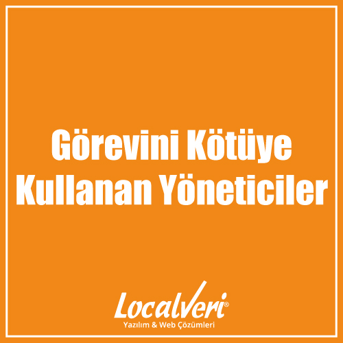 Görevini Kötüye Kullanan Yöneticiler