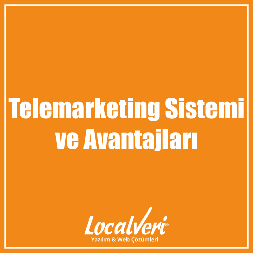 Telemarketing Sistemi ve Avantajları