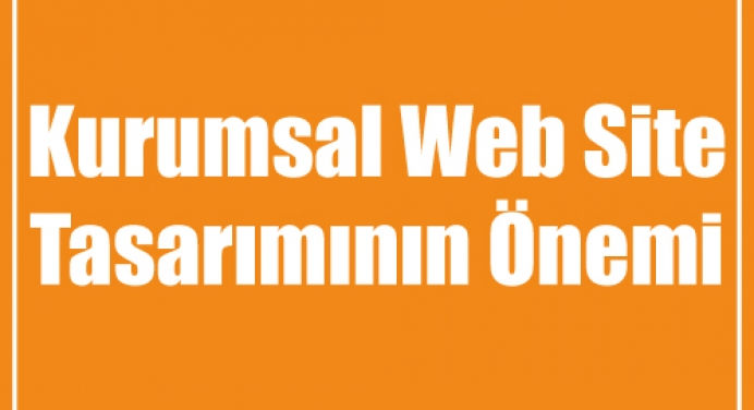 Kurumsal Web Site Tasarımının Önemi