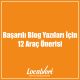 Başarılı Blog Yazıları İçin 12 Araç Önerisi