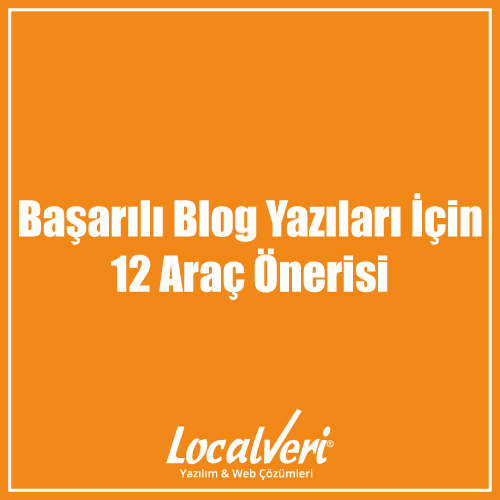 Başarılı Blog Yazıları İçin 12 Araç Önerisi