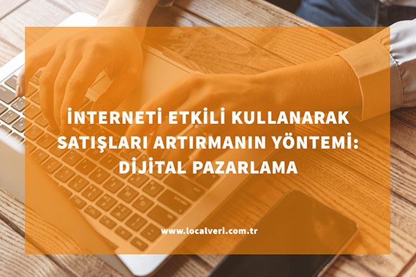 interneti kullanarak satışları artırmak online satış e-ticaret sitesi